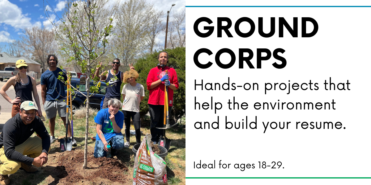 Image of 7 young adults smiling around a tree they just planted. Text says "Ground Corps: Hands-on projects that help the environment and build your resume. Ideal for ages 18-29.)